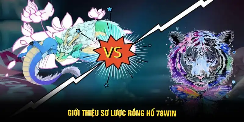 Giới thiệu sơ lược Rồng Hổ 78WIN