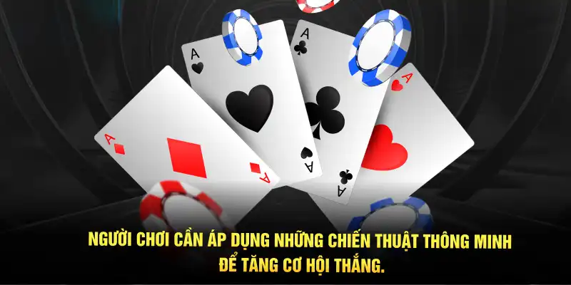 Người chơi cần áp dụng những chiến thuật thông minh để tăng cơ hội thắng.